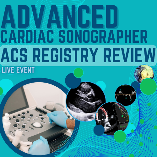 Advanced Cardiac Sonographer (ACS) Registry Review - Fort Myers Jan 31 2025